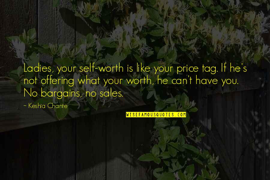 Price Tag Quotes By Keshia Chante: Ladies, your self-worth is like your price tag.