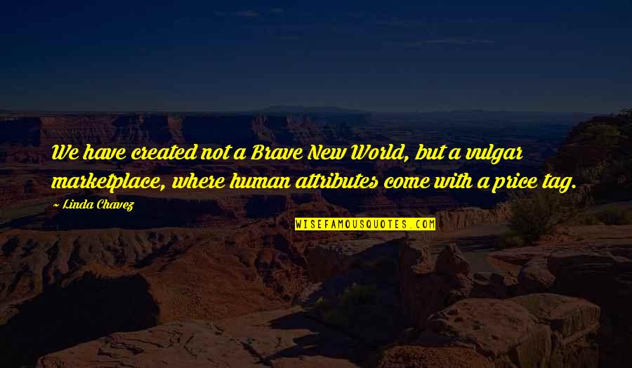 Price Tag Quotes By Linda Chavez: We have created not a Brave New World,