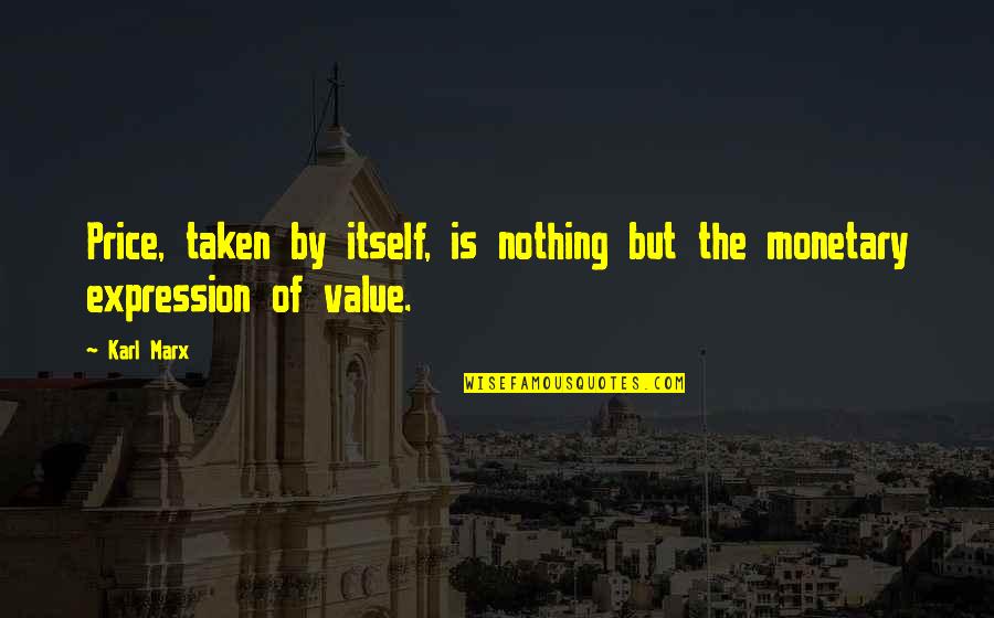 Price Value Quotes By Karl Marx: Price, taken by itself, is nothing but the