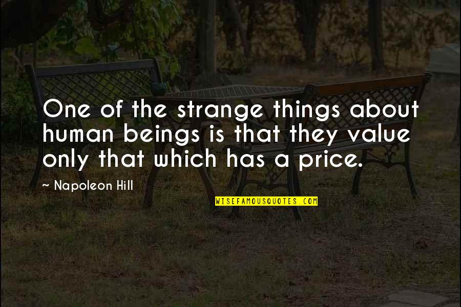Price Value Quotes By Napoleon Hill: One of the strange things about human beings