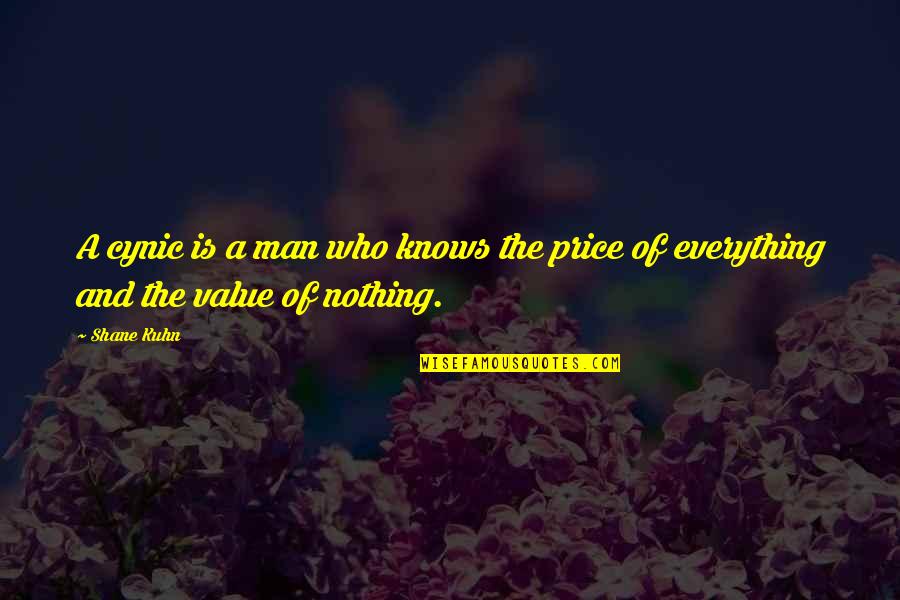Price Value Quotes By Shane Kuhn: A cynic is a man who knows the