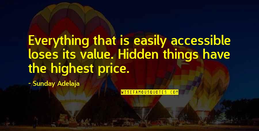 Price Value Quotes By Sunday Adelaja: Everything that is easily accessible loses its value.