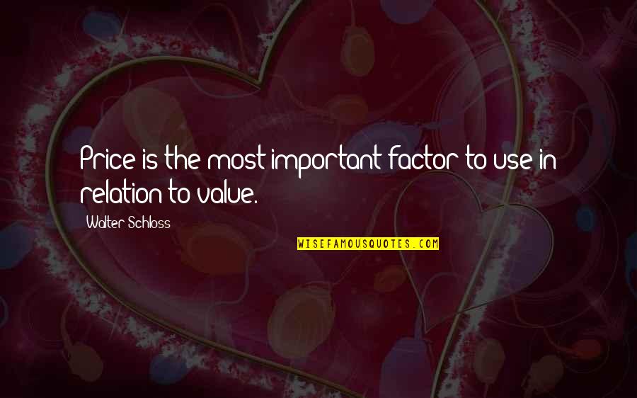 Price Value Quotes By Walter Schloss: Price is the most important factor to use