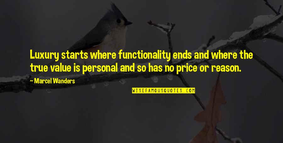Price Versus Value Quotes By Marcel Wanders: Luxury starts where functionality ends and where the