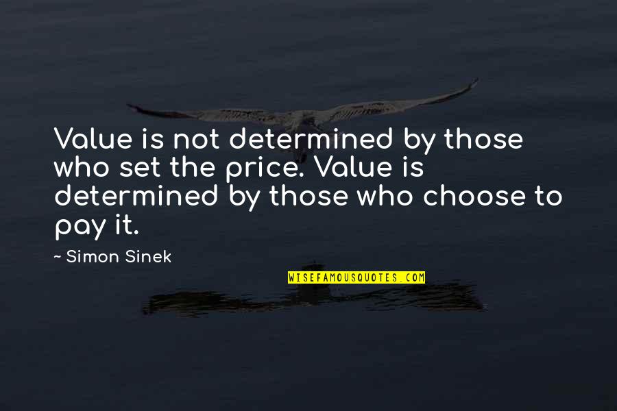 Price Versus Value Quotes By Simon Sinek: Value is not determined by those who set