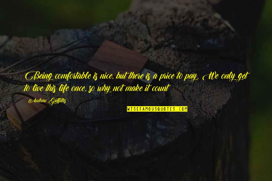 Price We Pay Quotes By Andrew Griffiths: Being comfortable is nice, but there is a Price We Pay Quotes By Andrew Griffiths: Being comfortable is nice, but there is a