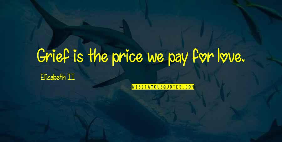Price We Pay Quotes By Elizabeth II: Grief is the price we pay for love.