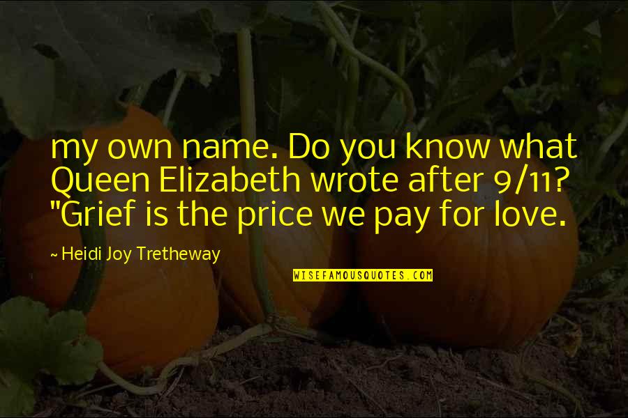 Price We Pay Quotes By Heidi Joy Tretheway: my own name. Do you know what Queen