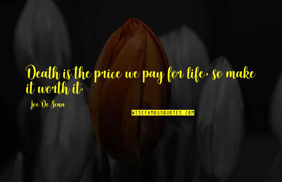 Price We Pay Quotes By Joe De Sena: Death is the price we pay for life, Price We Pay Quotes By Joe De Sena: Death is the price we pay for life,