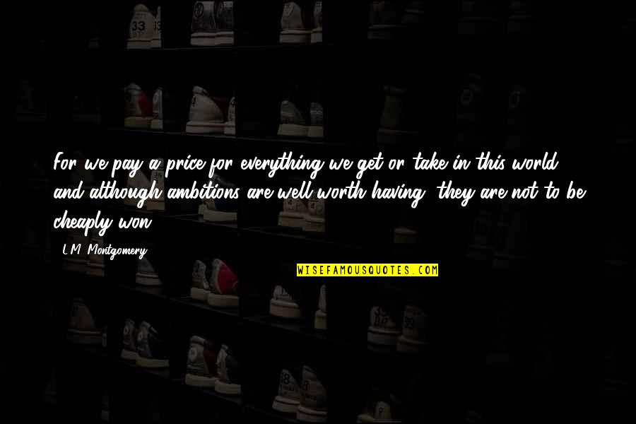 Price We Pay Quotes By L.M. Montgomery: For we pay a price for everything we