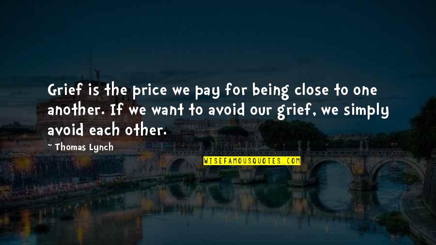 Price We Pay Quotes By Thomas Lynch: Grief is the price we pay for being Price We Pay Quotes By Thomas Lynch: Grief is the price we pay for being
