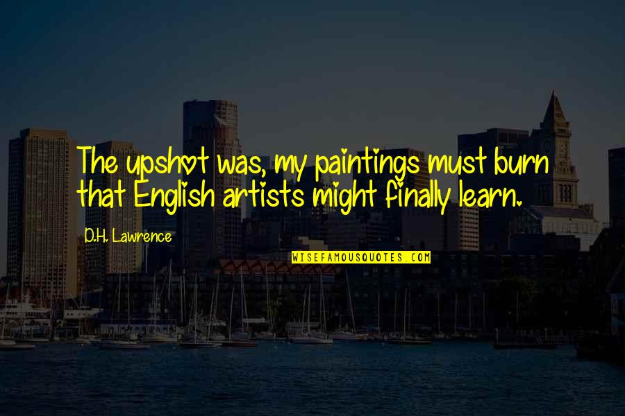 Priceapi Quotes By D.H. Lawrence: The upshot was, my paintings must burn that