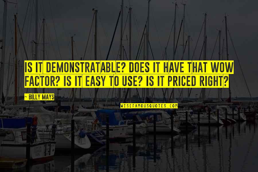 Priced Quotes By Billy Mays: Is it demonstratable? Does it have that wow