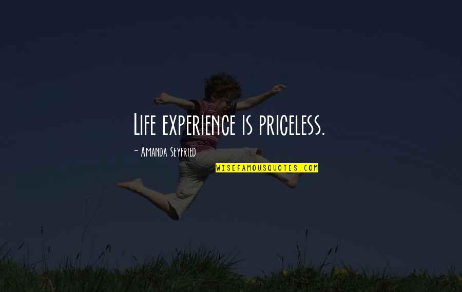 Priceless Experience Quotes By Amanda Seyfried: Life experience is priceless.