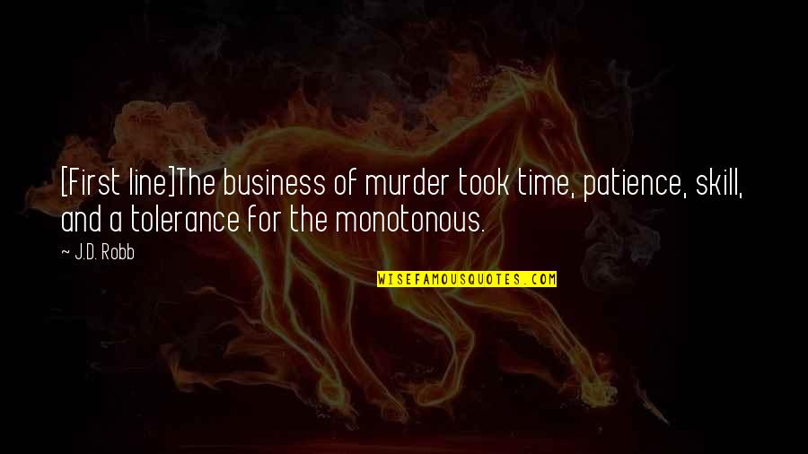 Priceless Moments With Friends Quotes By J.D. Robb: [First line]The business of murder took time, patience,