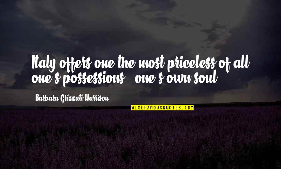 Priceless Possessions Quotes By Barbara Grizzuti Harrison: Italy offers one the most priceless of all