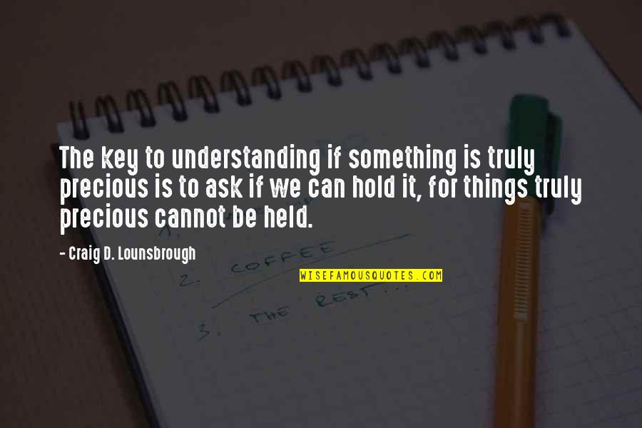 Priceless Things Quotes By Craig D. Lounsbrough: The key to understanding if something is truly