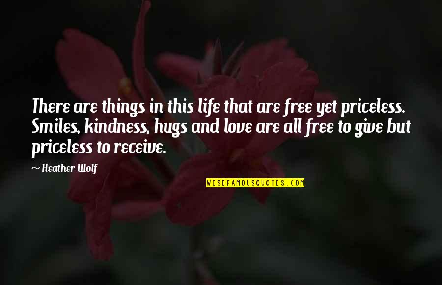 Priceless Things Quotes By Heather Wolf: There are things in this life that are