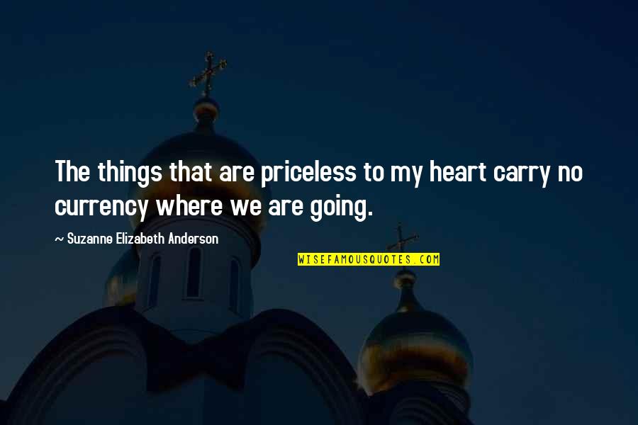 Priceless Things Quotes By Suzanne Elizabeth Anderson: The things that are priceless to my heart