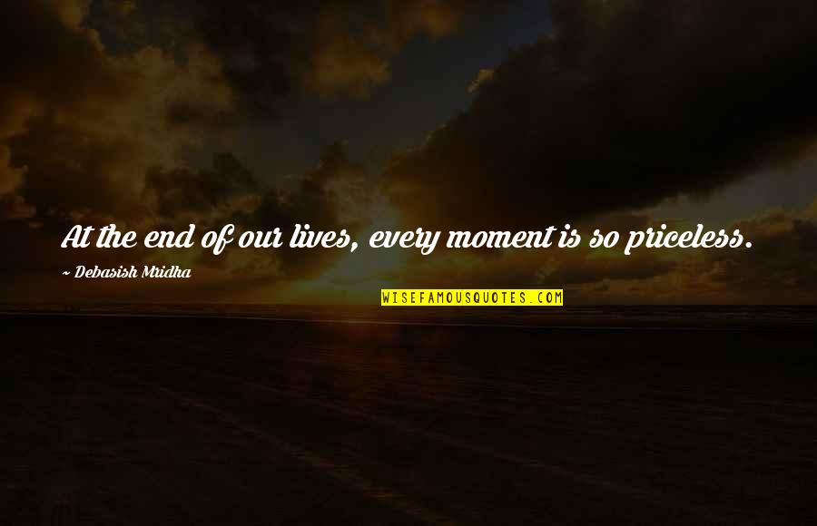 Priceless Time Quotes By Debasish Mridha: At the end of our lives, every moment