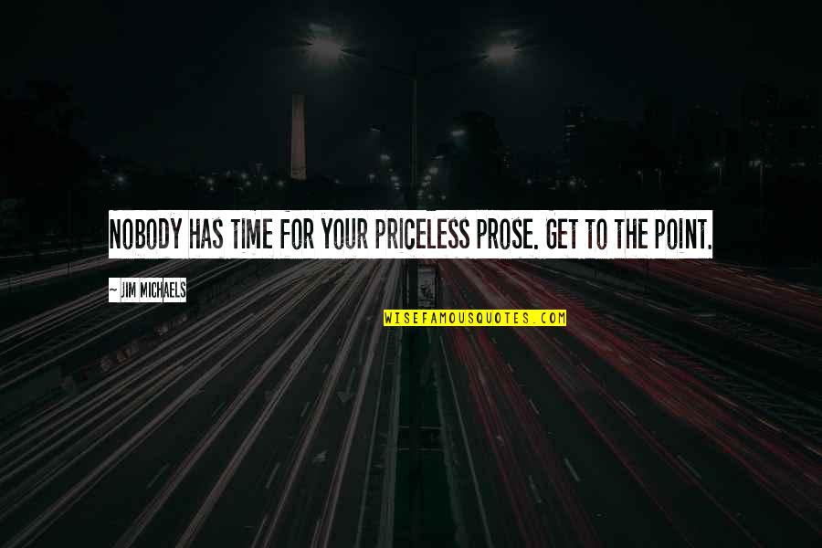 Priceless Time Quotes By Jim Michaels: Nobody has time for your priceless prose. Get