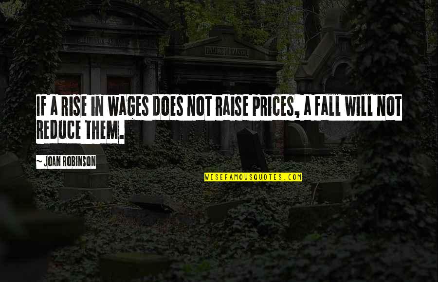 Prices And Wages Quotes By Joan Robinson: If a rise in wages does not raise