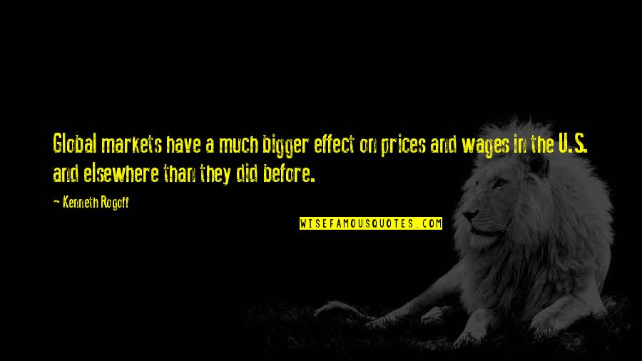 Prices And Wages Quotes By Kenneth Rogoff: Global markets have a much bigger effect on