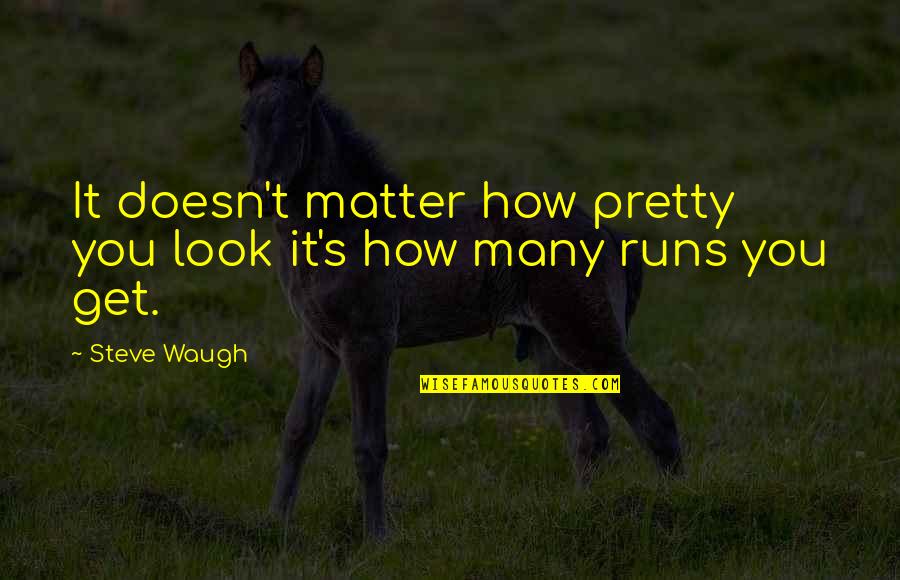 Prices Anderson Quotes By Steve Waugh: It doesn't matter how pretty you look it's