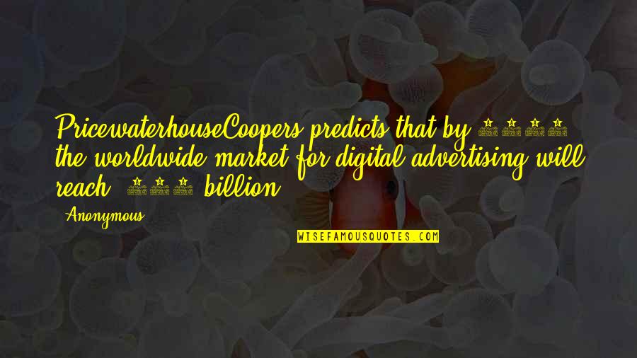 Pricewaterhousecoopers Quotes By Anonymous: PricewaterhouseCoopers predicts that by 2017 the worldwide market