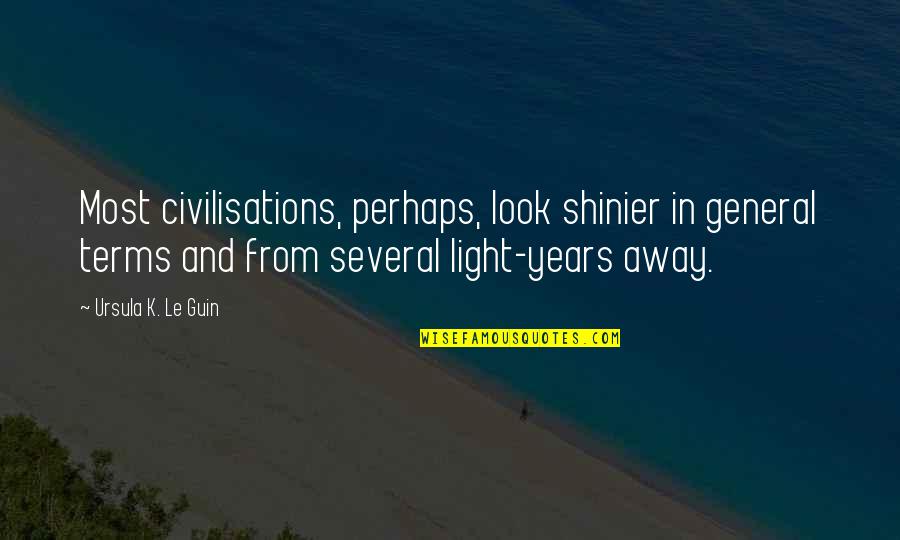 Pricey Synonym Quotes By Ursula K. Le Guin: Most civilisations, perhaps, look shinier in general terms Pricey Synonym Quotes By Ursula K. Le Guin: Most civilisations, perhaps, look shinier in general terms