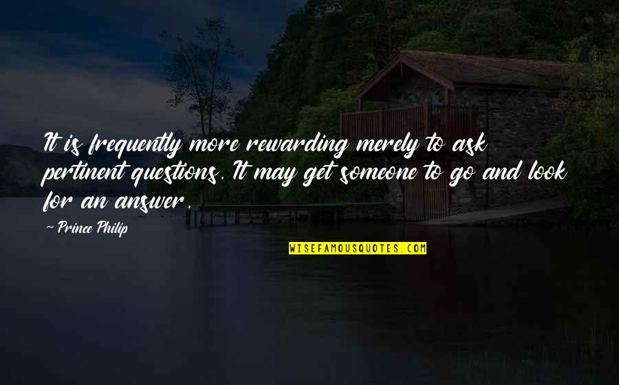 Prichards Peach Quotes By Prince Philip: It is frequently more rewarding merely to ask Prichards Peach Quotes By Prince Philip: It is frequently more rewarding merely to ask
