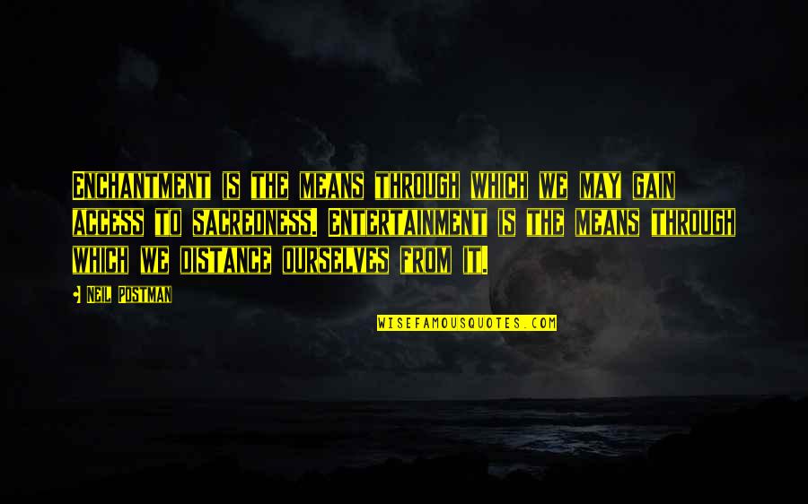 Prichards Pocahontas Quotes By Neil Postman: Enchantment is the means through which we may Prichards Pocahontas Quotes By Neil Postman: Enchantment is the means through which we may