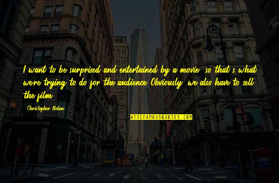 Prichard's Quotes By Christopher Nolan: I want to be surprised and entertained by