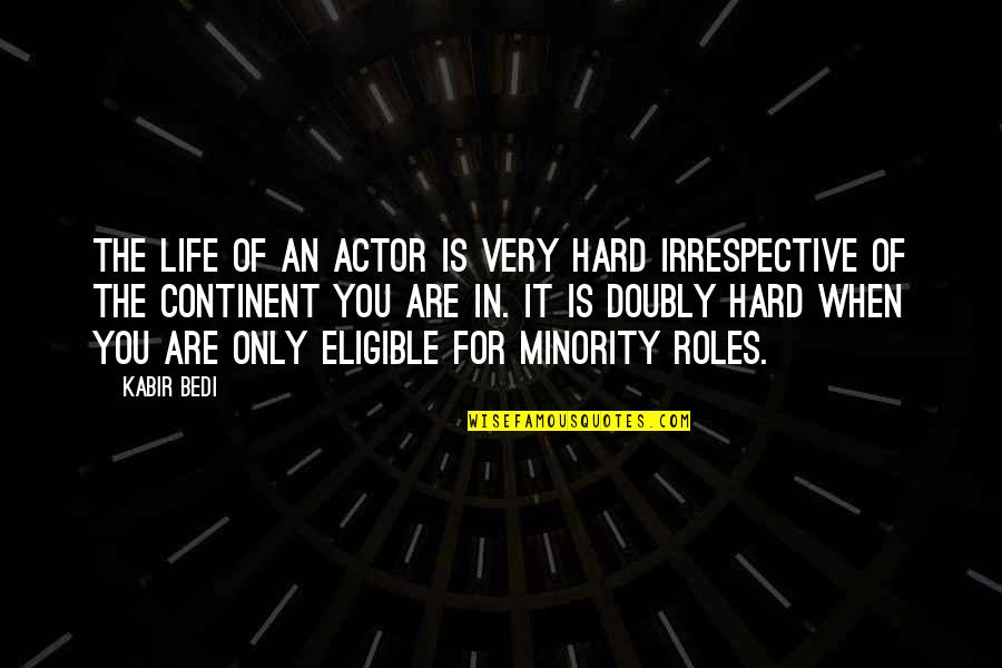 Prichard's Quotes By Kabir Bedi: The life of an actor is very hard