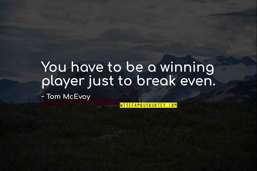 Pricier Box Quotes By Tom McEvoy: You have to be a winning player just Pricier Box Quotes By Tom McEvoy: You have to be a winning player just