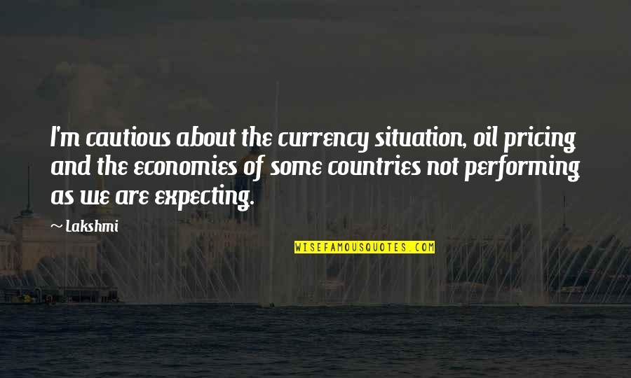 Pricing Quotes By Lakshmi: I'm cautious about the currency situation, oil pricing