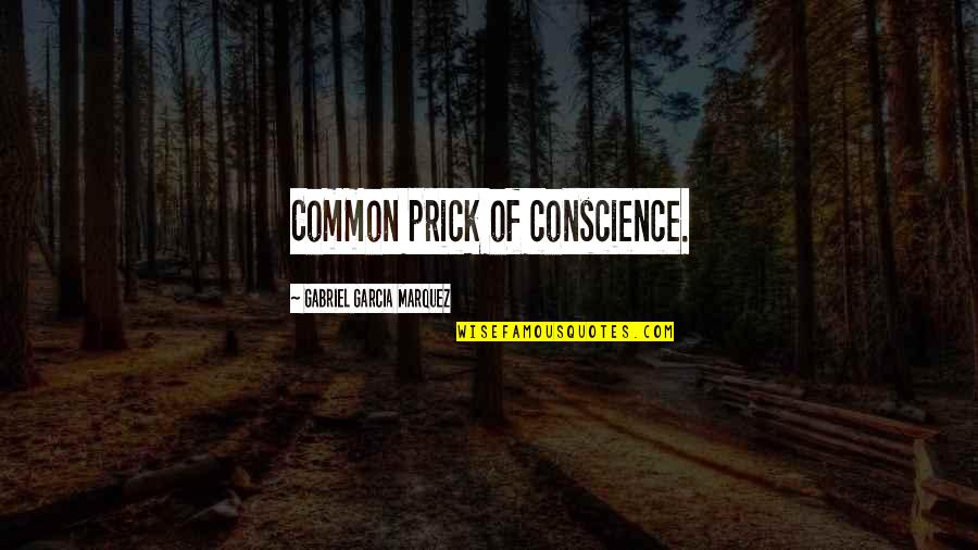 Prick Quotes By Gabriel Garcia Marquez: Common prick of conscience.