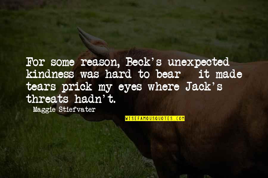 Prick Quotes By Maggie Stiefvater: For some reason, Beck's unexpected kindness was hard