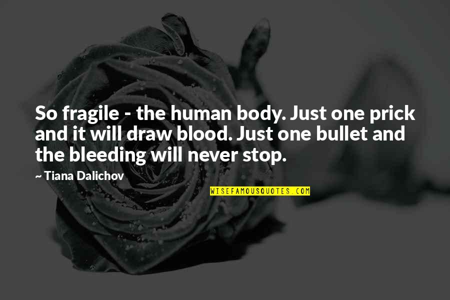 Prick Quotes By Tiana Dalichov: So fragile - the human body. Just one