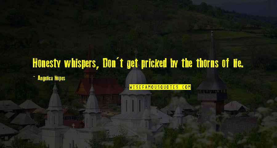 Pricked Quotes By Angelica Hopes: Honesty whispers, Don't get pricked by the thorns