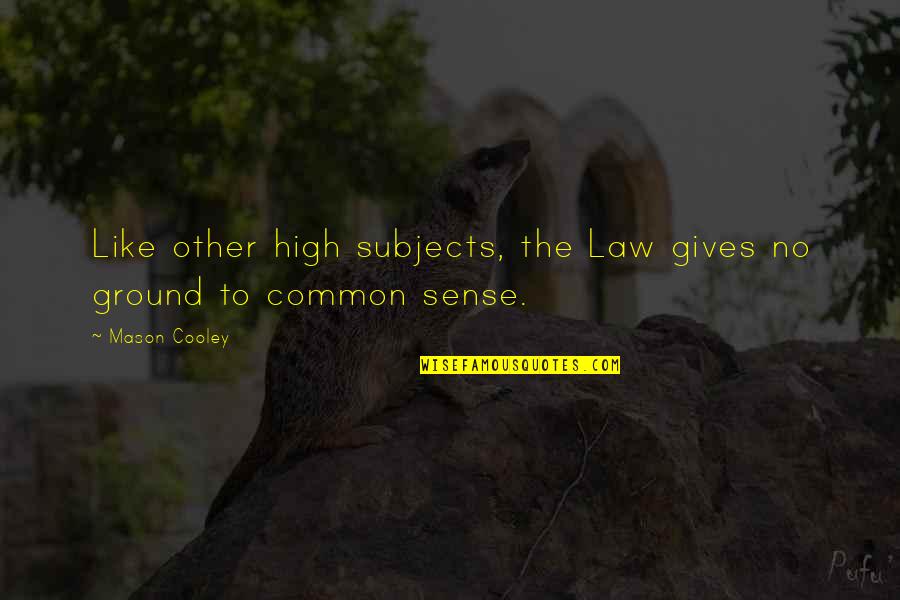 Pricked Quotes By Mason Cooley: Like other high subjects, the Law gives no