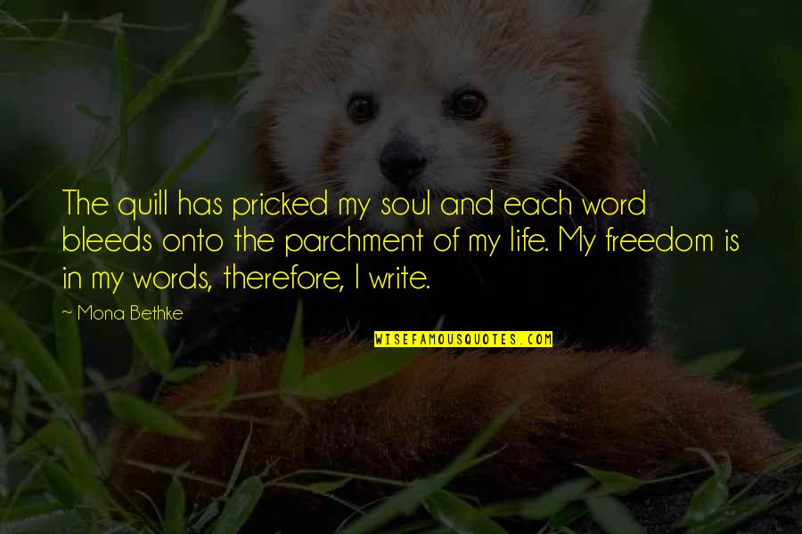 Pricked Quotes By Mona Bethke: The quill has pricked my soul and each