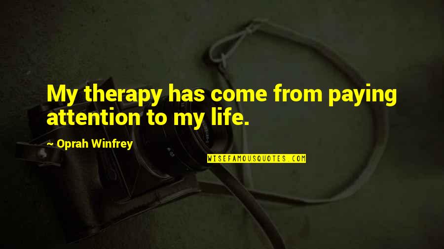 Pricking Irons Quotes By Oprah Winfrey: My therapy has come from paying attention to