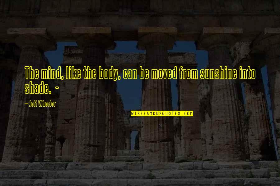 Prickings Quotes By Jeff Wheeler: The mind, like the body, can be moved