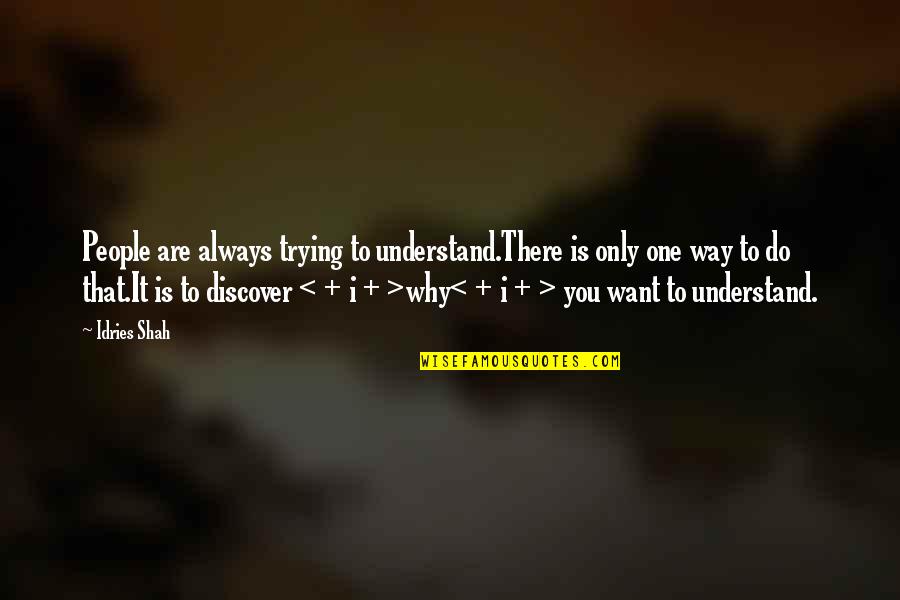 Pricklers Quotes By Idries Shah: People are always trying to understand.There is only Pricklers Quotes By Idries Shah: People are always trying to understand.There is only
