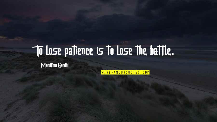 Prickliest Quotes By Mahatma Gandhi: To lose patience is to lose the battle.