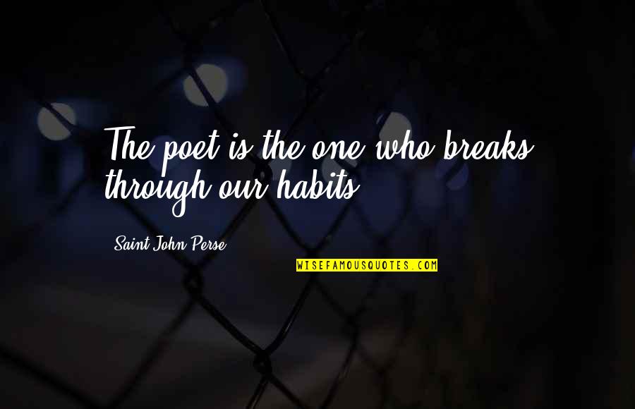 Prickliest Quotes By Saint-John Perse: The poet is the one who breaks through