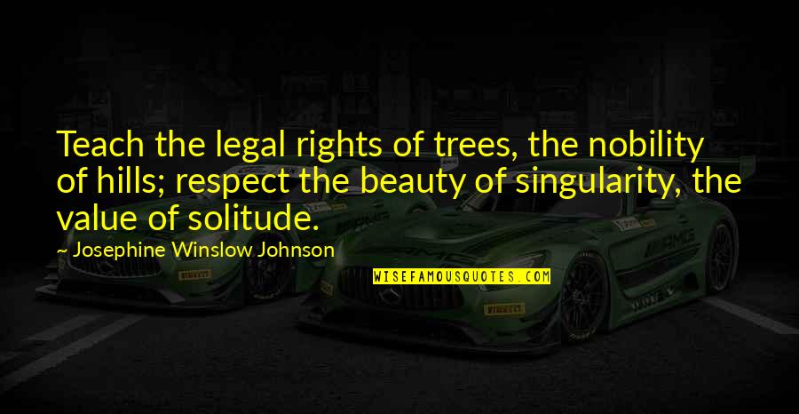 Prickly Pears Quotes By Josephine Winslow Johnson: Teach the legal rights of trees, the nobility Prickly Pears Quotes By Josephine Winslow Johnson: Teach the legal rights of trees, the nobility