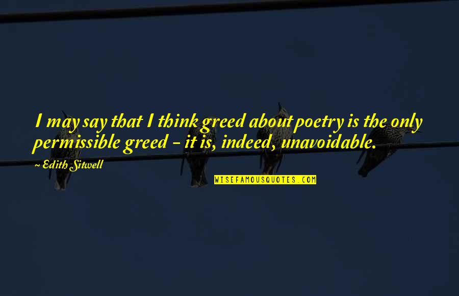 Pridali Quotes By Edith Sitwell: I may say that I think greed about