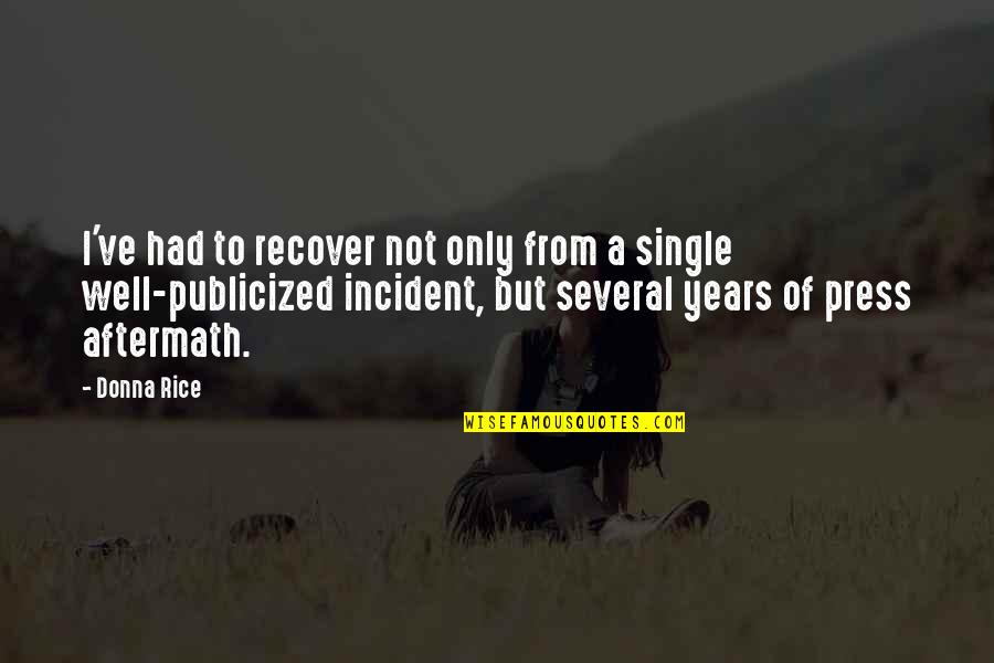 Priddle Law Quotes By Donna Rice: I've had to recover not only from a Priddle Law Quotes By Donna Rice: I've had to recover not only from a
